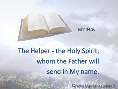 The Helper, the Holy Spirit, whom the Father will send in My name.